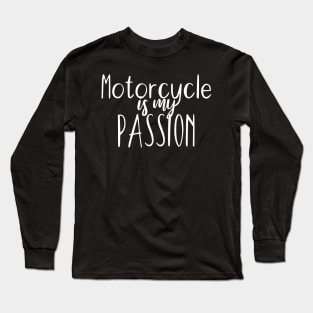 Motorcycle is my passion Long Sleeve T-Shirt